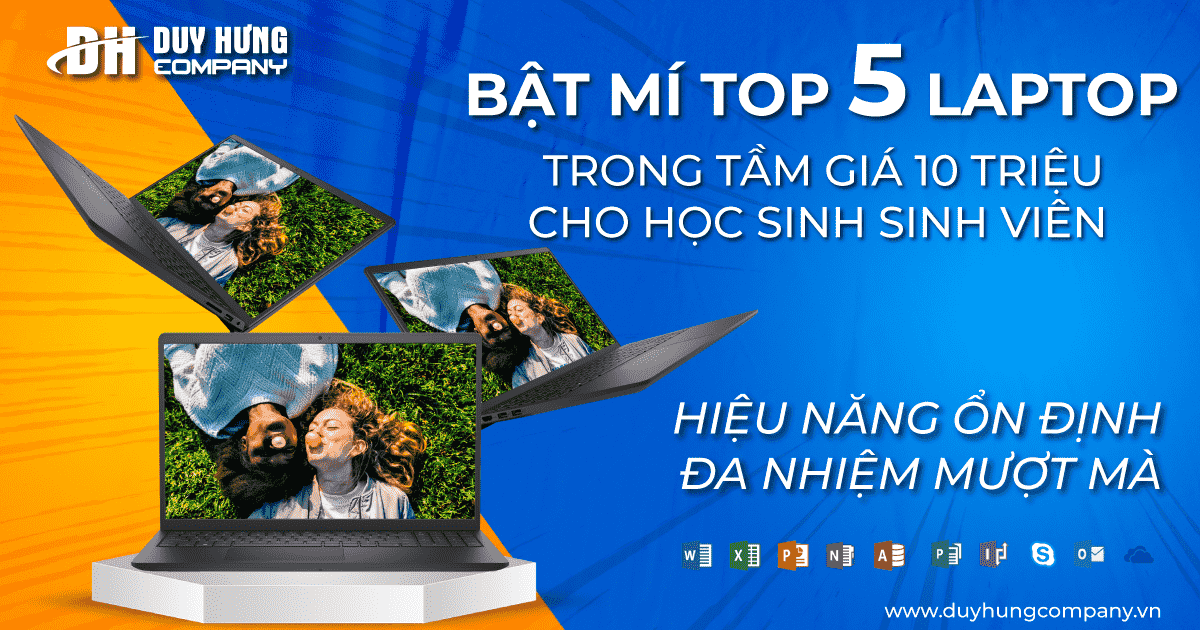 Bật mí TOP 5 laptop học sinh sinh viên trong tầm giá 10 triệu siêu bền, chất lượng tại Duy Hưng Company