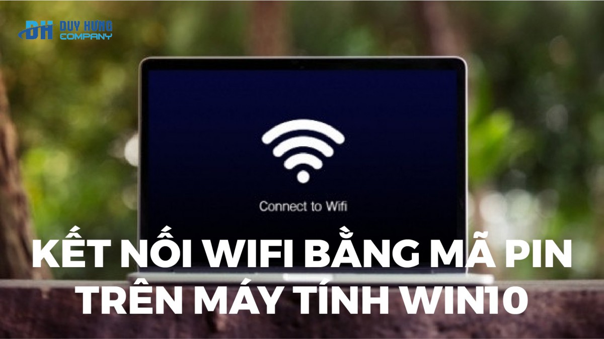 Cách kết nối WiFi bằng mã PIN trên máy tính Windows 10 cực đơn giản